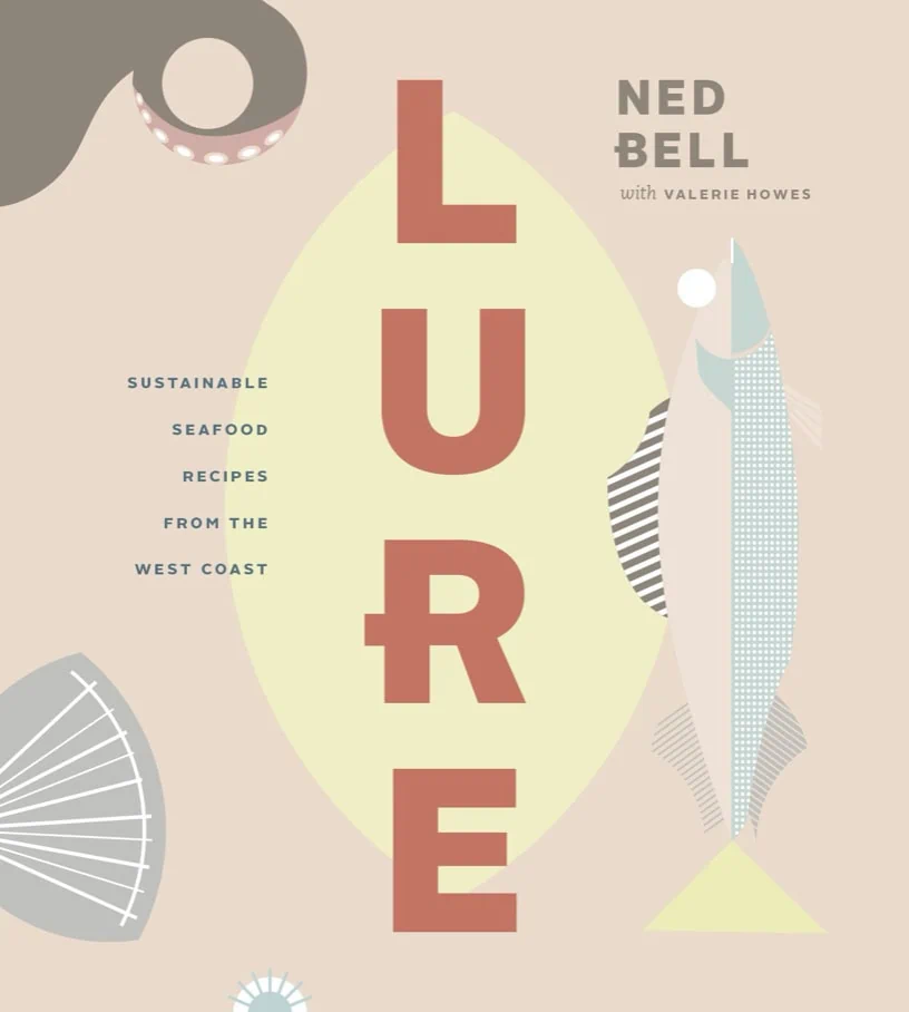 Ned Bell- Lure: Sustainable Seafood Recipes from the West Coast- Softcover